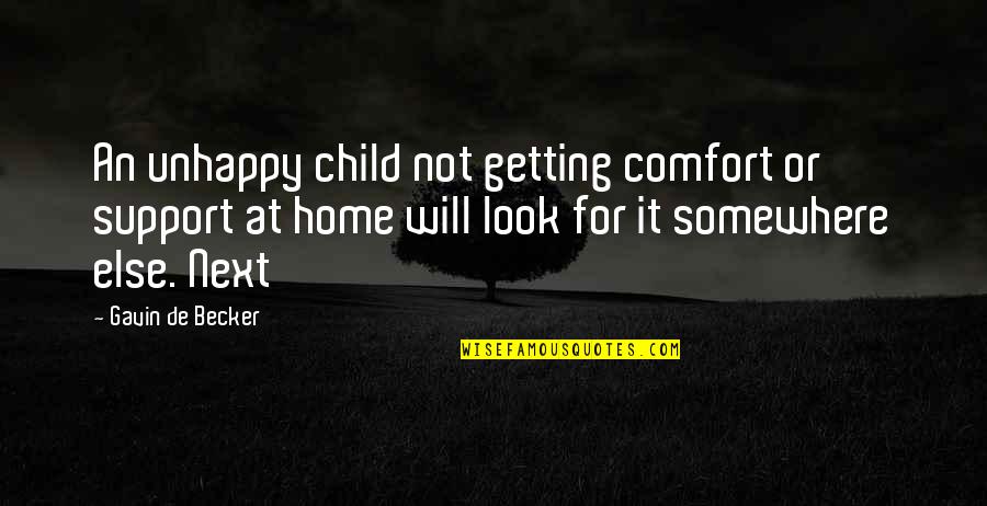 Comfort At Home Quotes By Gavin De Becker: An unhappy child not getting comfort or support