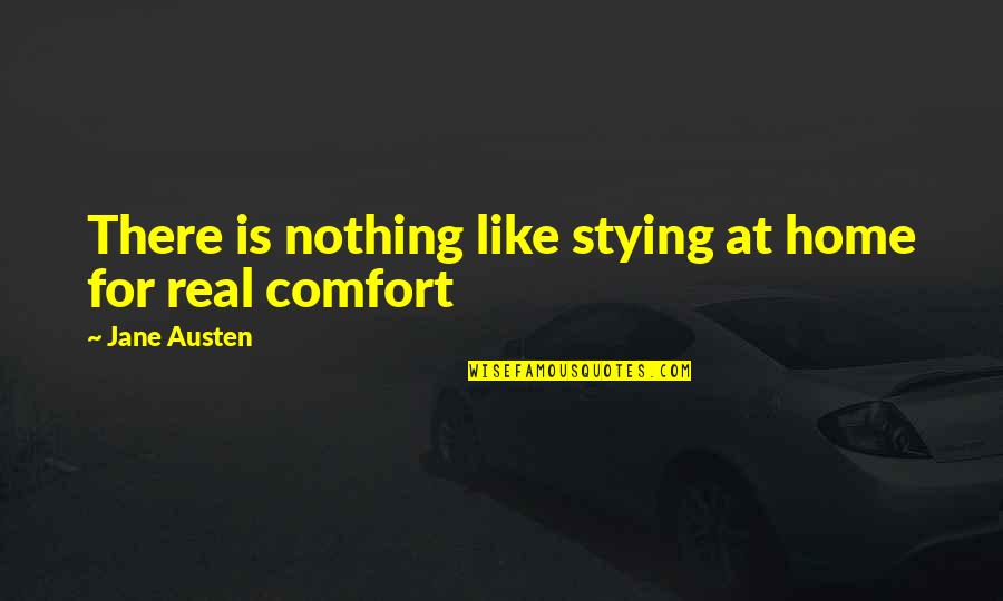 Comfort At Home Quotes By Jane Austen: There is nothing like stying at home for