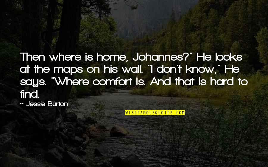 Comfort At Home Quotes By Jessie Burton: Then where is home, Johannes?" He looks at