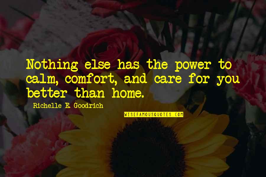 Comfort At Home Quotes By Richelle E. Goodrich: Nothing else has the power to calm, comfort,