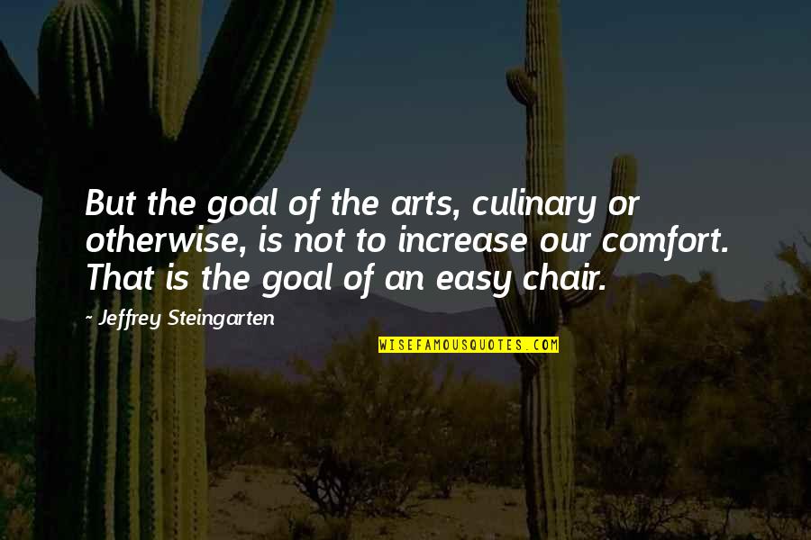 Comfort Food Quotes By Jeffrey Steingarten: But the goal of the arts, culinary or