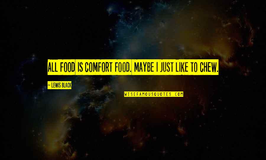 Comfort Food Quotes By Lewis Black: All food is comfort food. Maybe I just