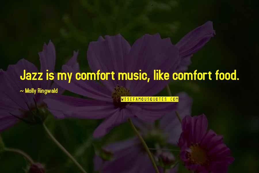 Comfort Food Quotes By Molly Ringwald: Jazz is my comfort music, like comfort food.