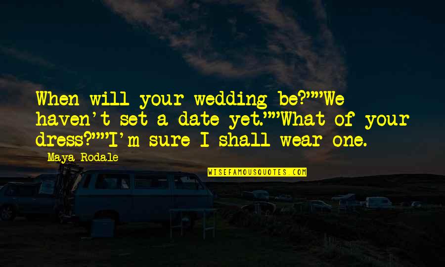 Comfort For The Bereaved Quotes By Maya Rodale: When will your wedding be?""We haven't set a Comfort For The Bereaved Quotes By Maya Rodale: When will your wedding be?""We haven't set a