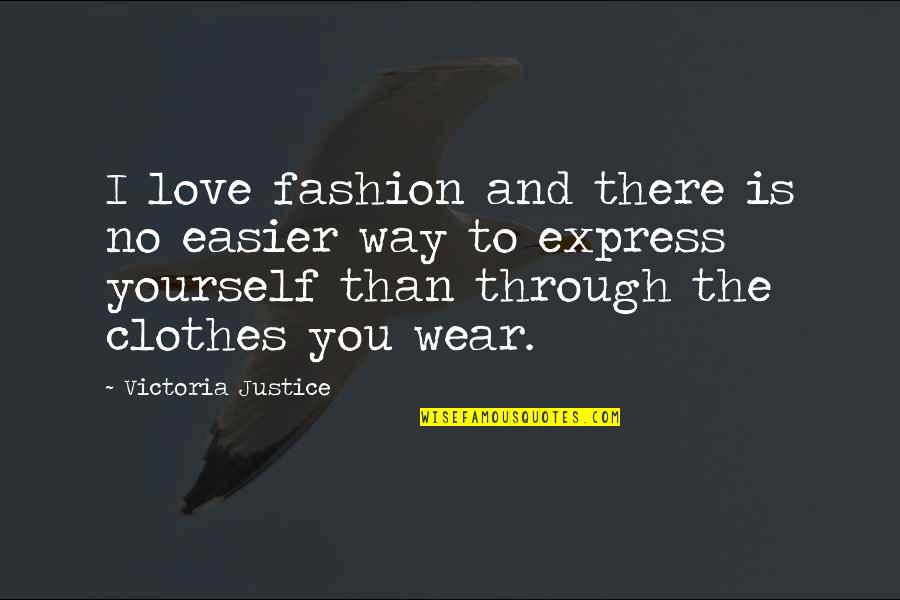 Comfort For The Ill Quotes By Victoria Justice: I love fashion and there is no easier