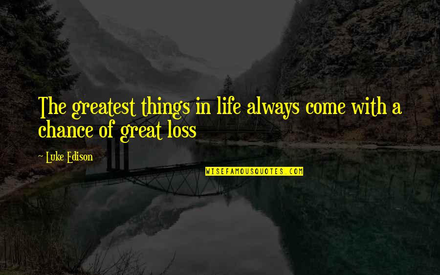 Comfort Goodreads Quotes By Luke Edison: The greatest things in life always come with