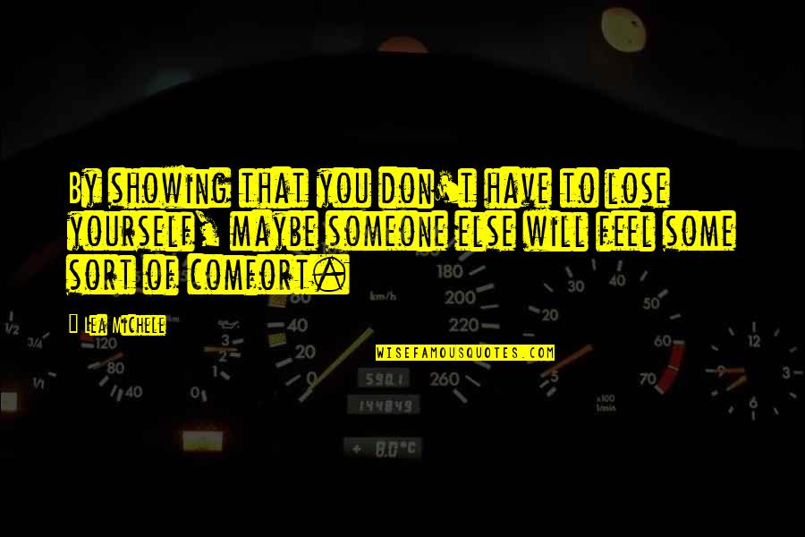 Comfort Grief Quotes By Lea Michele: By showing that you don't have to lose Comfort Grief Quotes By Lea Michele: By showing that you don't have to lose