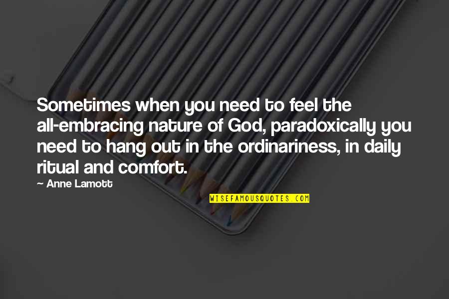 Comfort In God Quotes By Anne Lamott: Sometimes when you need to feel the all-embracing