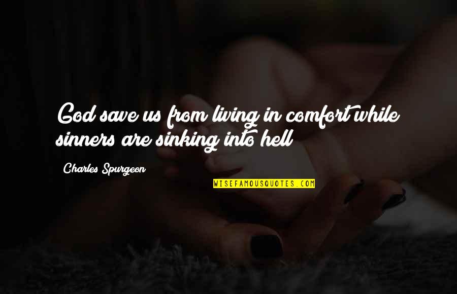 Comfort In God Quotes By Charles Spurgeon: God save us from living in comfort while