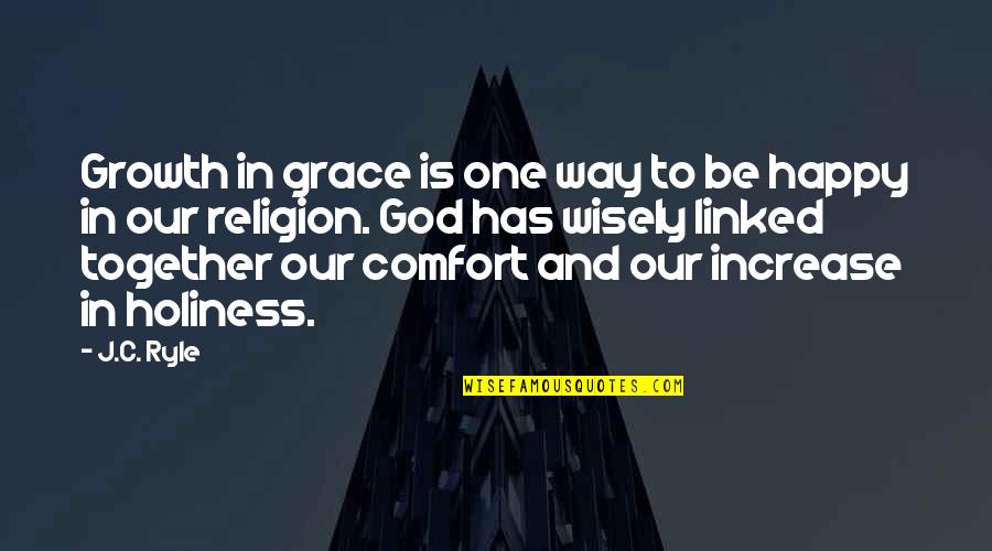 Comfort In God Quotes By J.C. Ryle: Growth in grace is one way to be