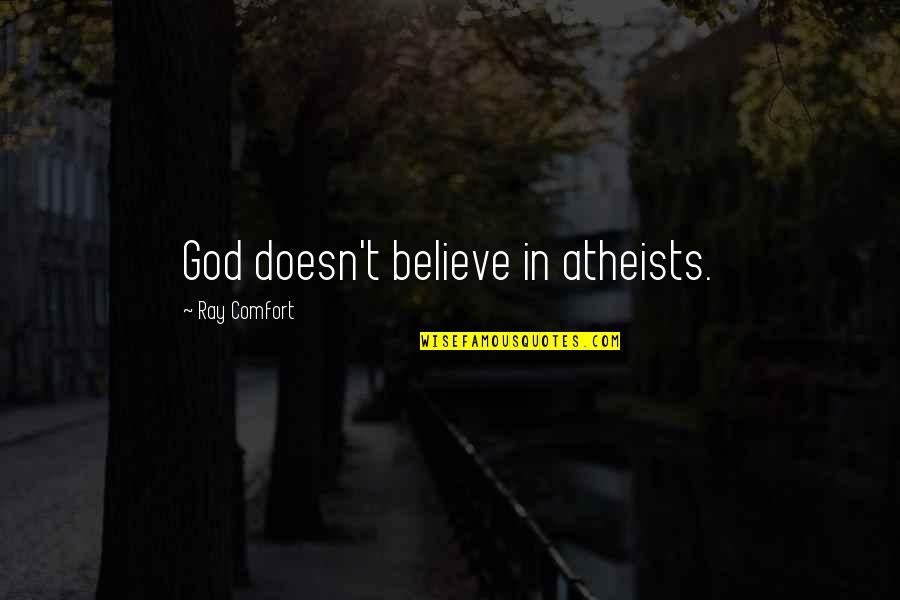 Comfort In God Quotes By Ray Comfort: God doesn't believe in atheists.