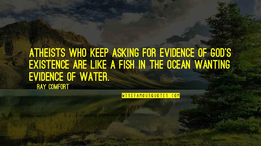 Comfort In God Quotes By Ray Comfort: Atheists who keep asking for evidence of God's