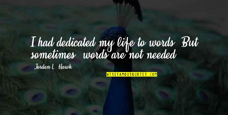 Comfort In Silence Quotes By Jordan L. Hawk: I had dedicated my life to words. But