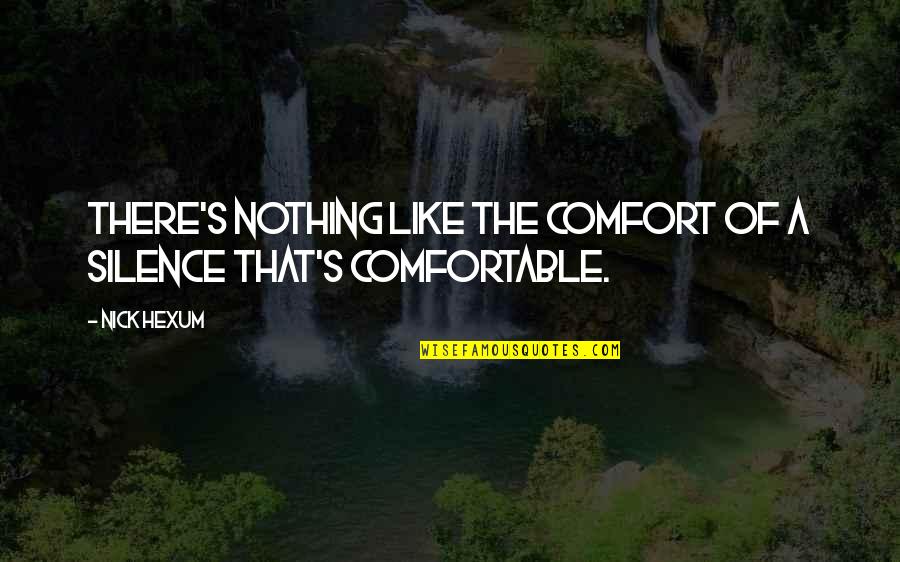 Comfort In Silence Quotes By Nick Hexum: There's nothing like the comfort of a silence