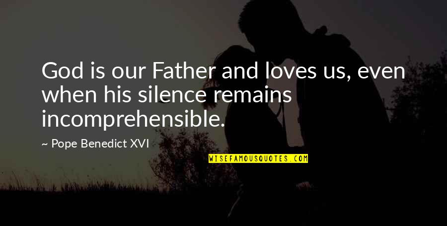 Comfort In Silence Quotes By Pope Benedict XVI: God is our Father and loves us, even