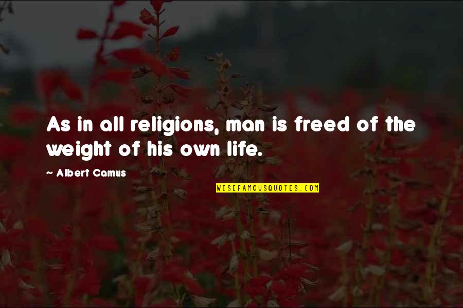 Comfort Is A Drug Quotes By Albert Camus: As in all religions, man is freed of