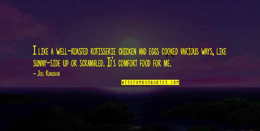 Comfort Is A Prison Quotes By Joel Robuchon: I like a well-roasted rotisserie chicken and eggs