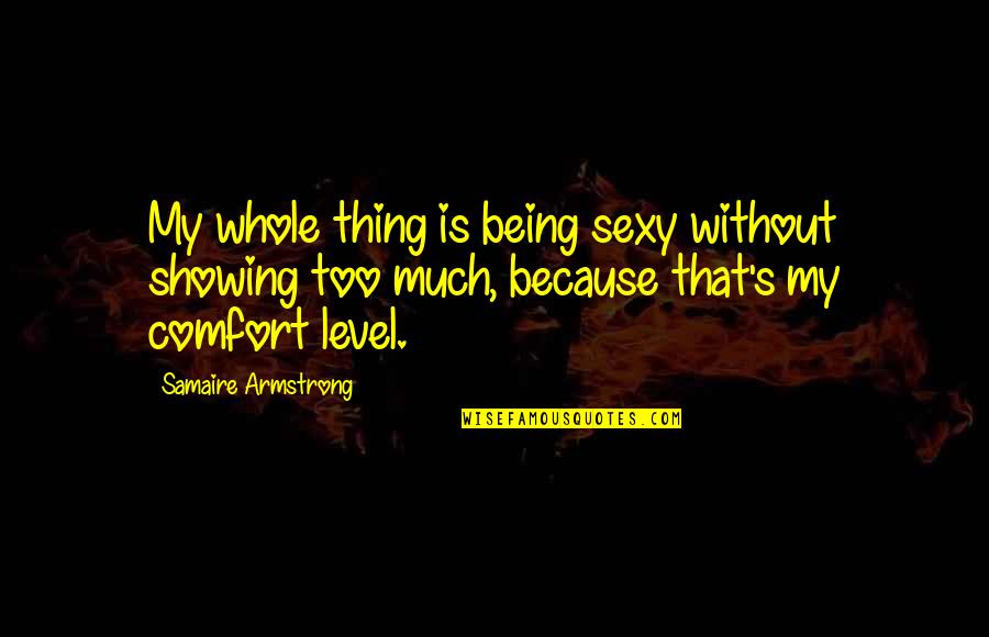 Comfort Level Quotes By Samaire Armstrong: My whole thing is being sexy without showing
