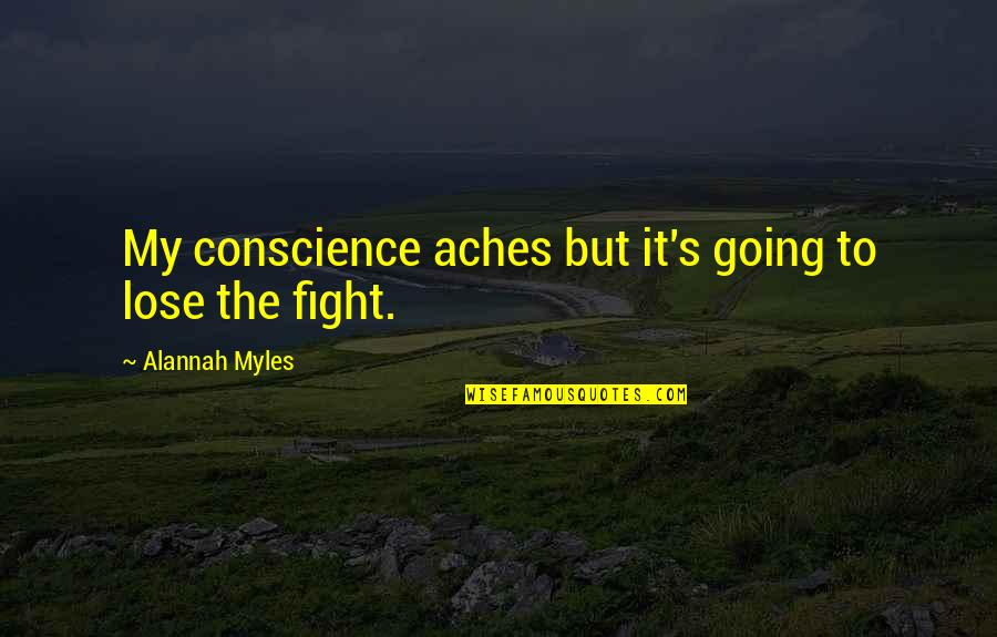 Comfort Lies Quotes By Alannah Myles: My conscience aches but it's going to lose