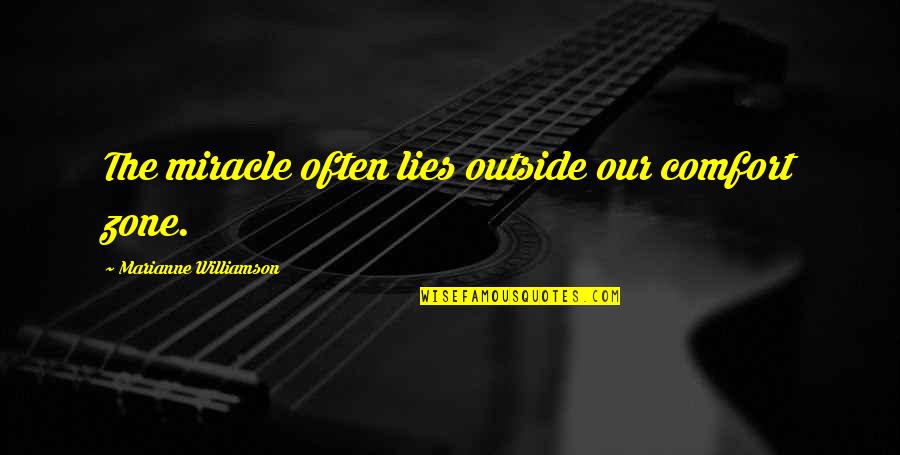 Comfort Lies Quotes By Marianne Williamson: The miracle often lies outside our comfort zone.