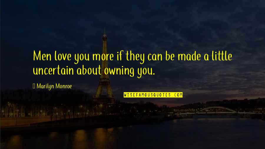 Comfort Lies Quotes By Marilyn Monroe: Men love you more if they can be