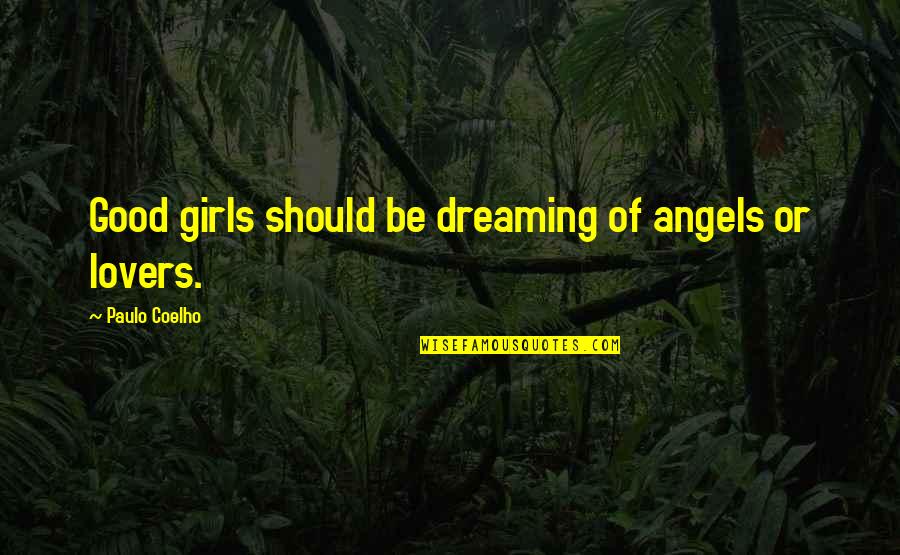 Comfort Lies Quotes By Paulo Coelho: Good girls should be dreaming of angels or