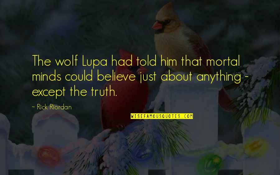 Comfort Lies Quotes By Rick Riordan: The wolf Lupa had told him that mortal