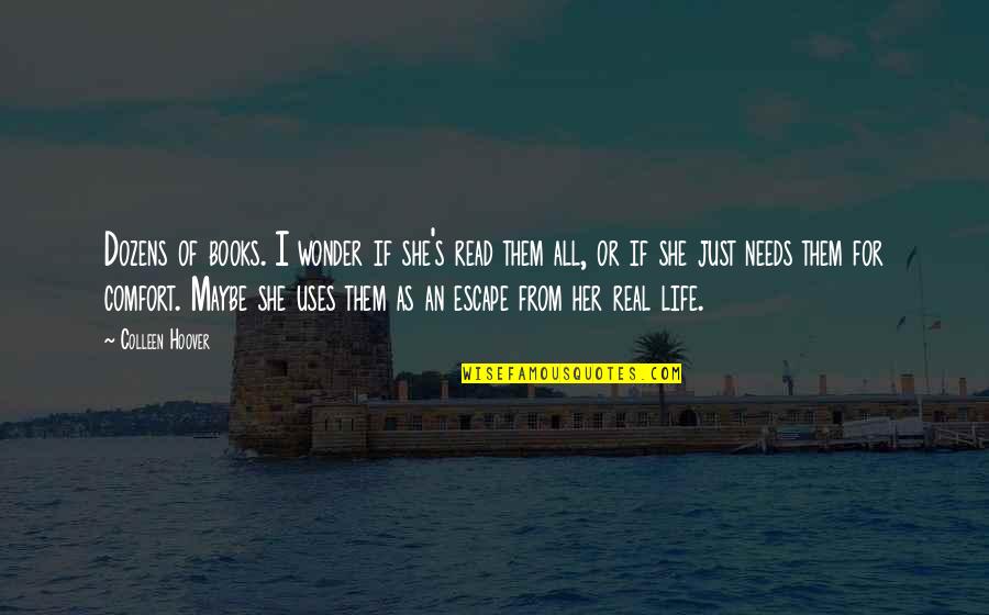 Comfort Of Books Quotes By Colleen Hoover: Dozens of books. I wonder if she's read