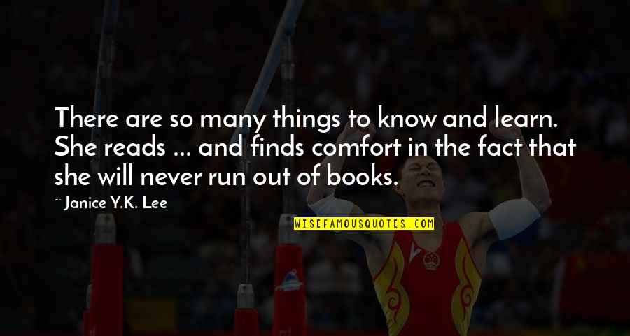 Comfort Of Books Quotes By Janice Y.K. Lee: There are so many things to know and
