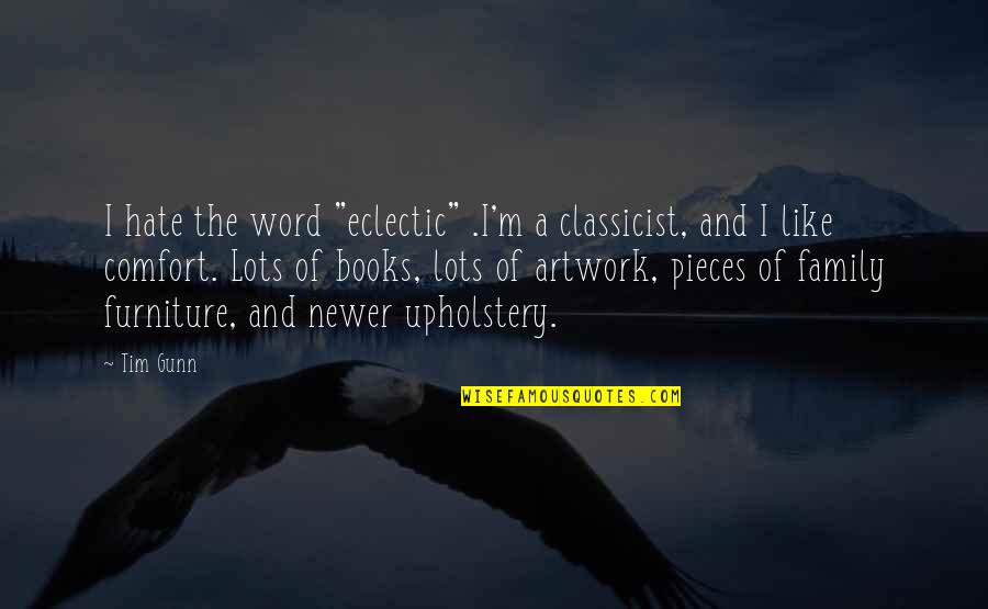 Comfort Of Books Quotes By Tim Gunn: I hate the word "eclectic" .I'm a classicist,