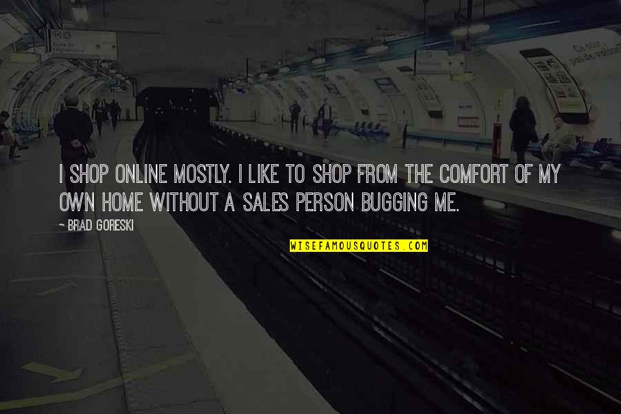 Comfort Of Home Quotes By Brad Goreski: I shop online mostly. I like to shop