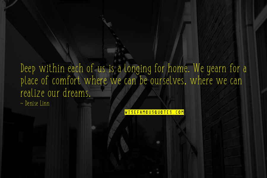 Comfort Of Home Quotes By Denise Linn: Deep within each of us is a longing