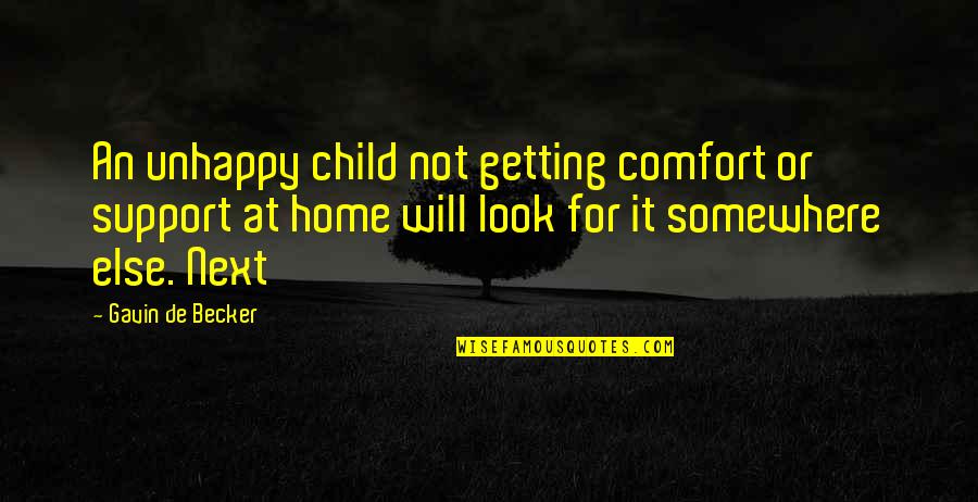 Comfort Of Home Quotes By Gavin De Becker: An unhappy child not getting comfort or support