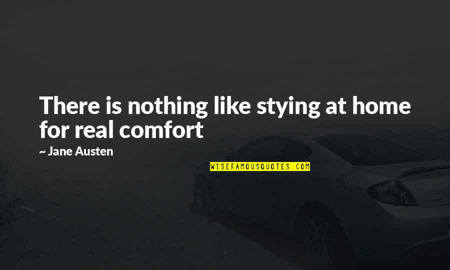 Comfort Of Home Quotes By Jane Austen: There is nothing like stying at home for