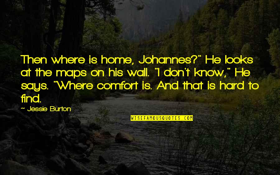 Comfort Of Home Quotes By Jessie Burton: Then where is home, Johannes?" He looks at