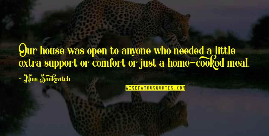 Comfort Of Home Quotes By Nina Sankovitch: Our house was open to anyone who needed