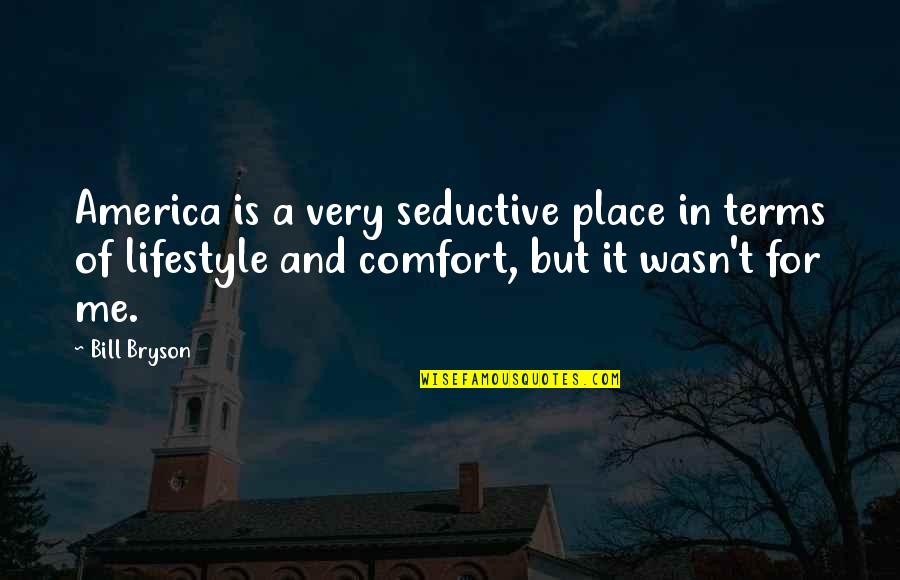 Comfort Place Quotes By Bill Bryson: America is a very seductive place in terms