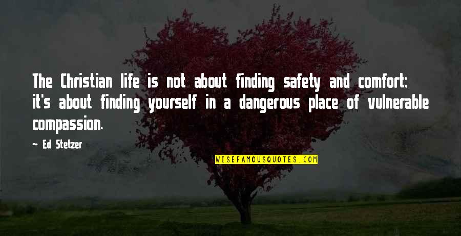 Comfort Place Quotes By Ed Stetzer: The Christian life is not about finding safety