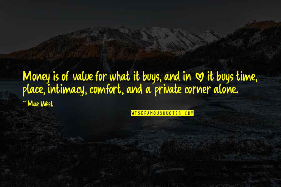 Comfort Place Quotes By Mae West: Money is of value for what it buys,