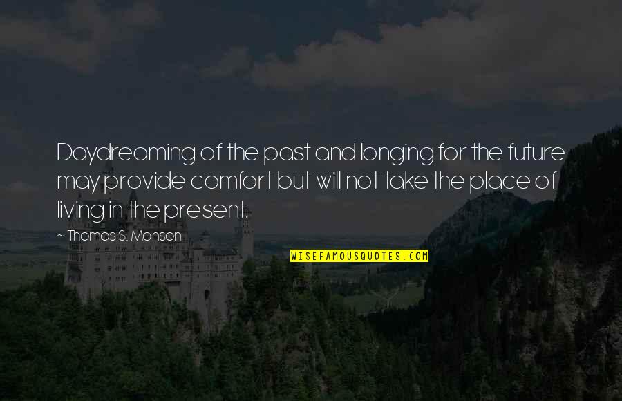Comfort Place Quotes By Thomas S. Monson: Daydreaming of the past and longing for the