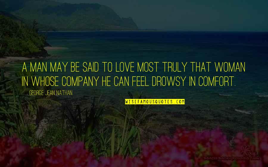 Comfort Quotes By George Jean Nathan: A man may be said to love most