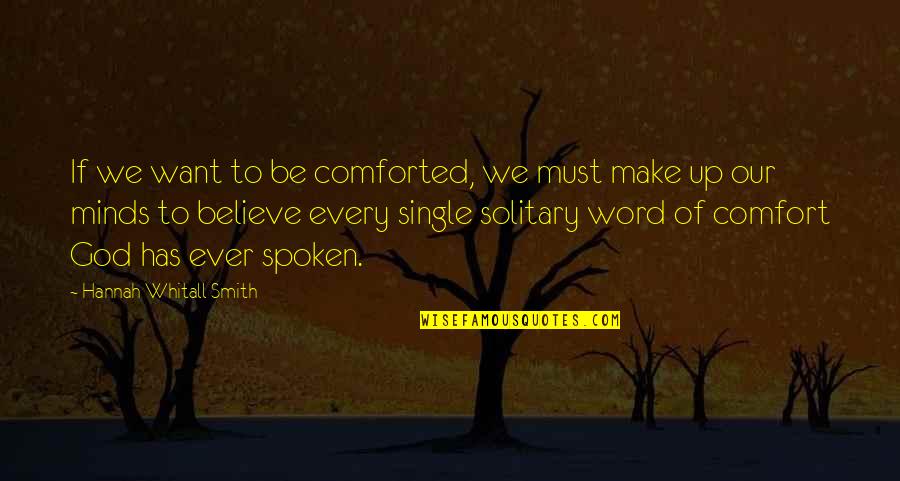 Comfort Quotes By Hannah Whitall Smith: If we want to be comforted, we must