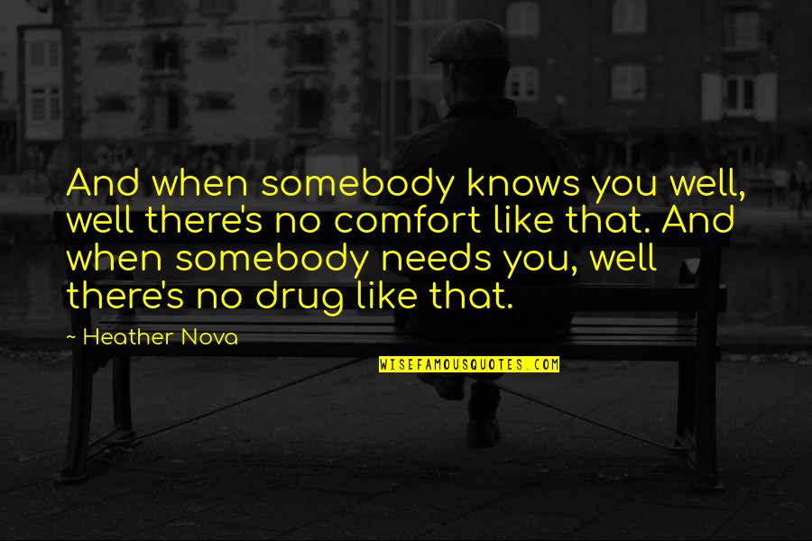 Comfort Quotes By Heather Nova: And when somebody knows you well, well there's