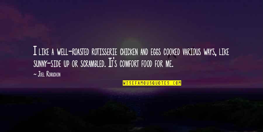 Comfort Quotes By Joel Robuchon: I like a well-roasted rotisserie chicken and eggs