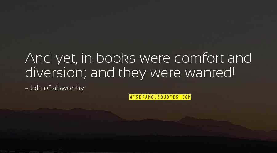 Comfort Quotes By John Galsworthy: And yet, in books were comfort and diversion;