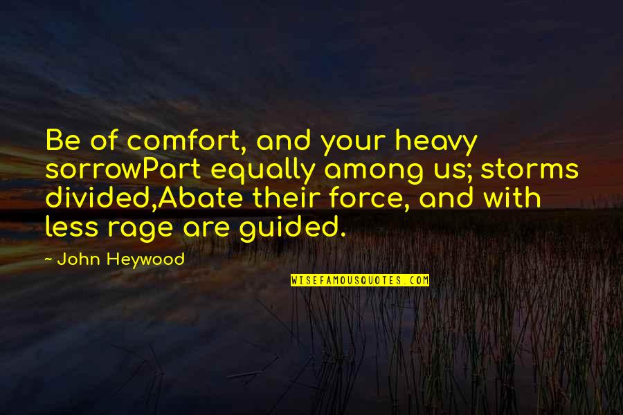 Comfort Quotes By John Heywood: Be of comfort, and your heavy sorrowPart equally