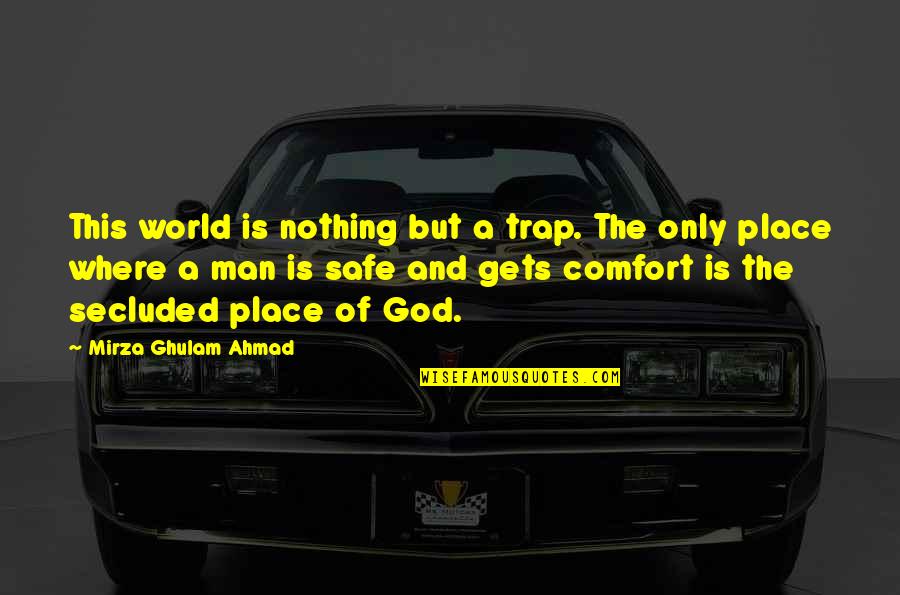 Comfort Quotes By Mirza Ghulam Ahmad: This world is nothing but a trap. The