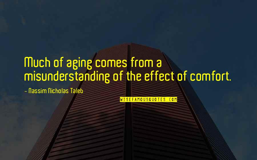 Comfort Quotes By Nassim Nicholas Taleb: Much of aging comes from a misunderstanding of