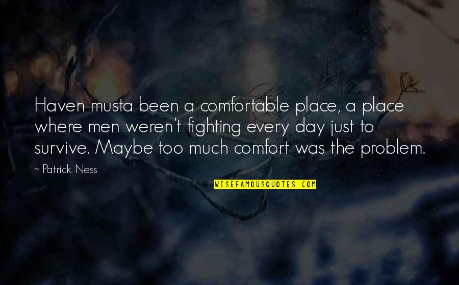 Comfort Quotes By Patrick Ness: Haven musta been a comfortable place, a place