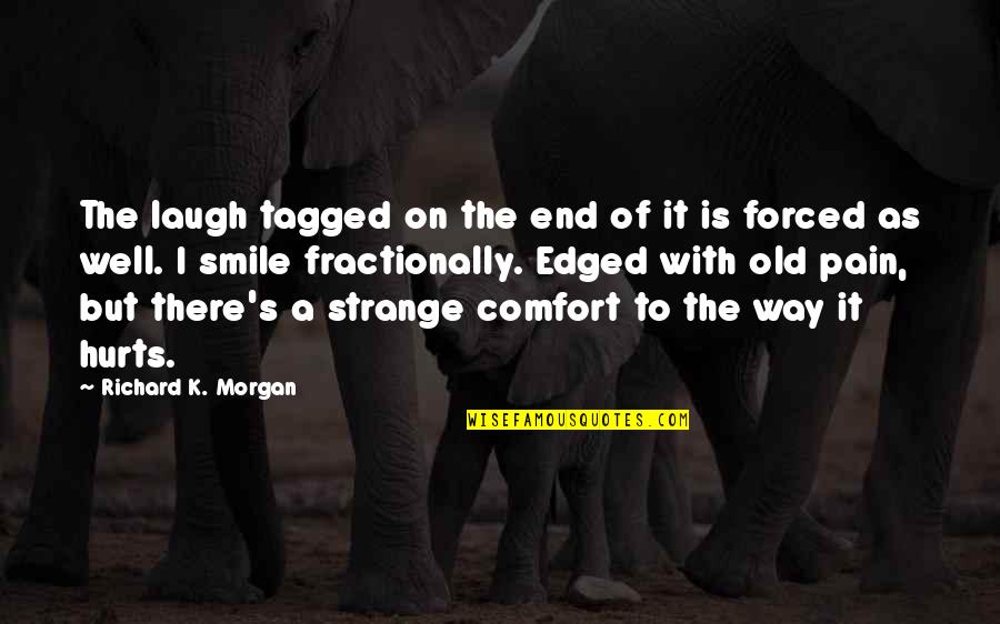 Comfort Quotes By Richard K. Morgan: The laugh tagged on the end of it
